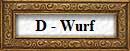 D - Wurf